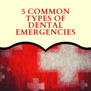 5 Common Types of Dental Emergencies